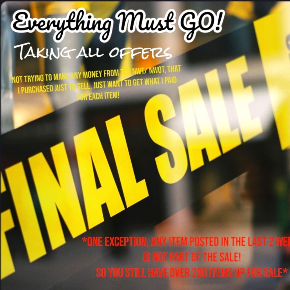 Everything MUST GO Final Sale